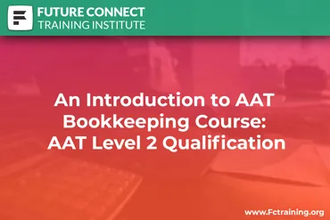 An Introduction to AAT Bookkeeping Course: AAT Level 2 Qualification