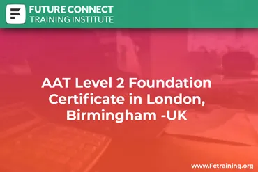 AAT Level 2 Foundation Certificate in London, Birmingham -UK