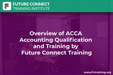 Overview of ACCA Accounting Qualification and Training by Future Connect Training