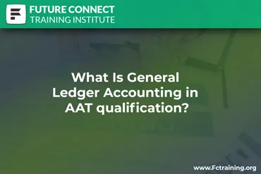 What Is General Ledger Accounting in AAT qualification?