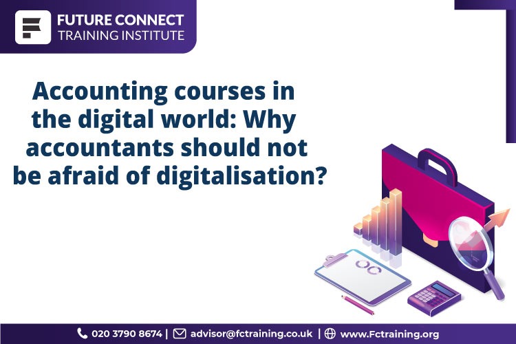 Accounting courses in the digital world: Why accountants should not be afraid of digitalisation?