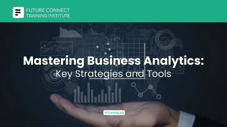 Mastering Business Analytics: Key Strategies and Tools Mastering Business Analytics: Key Strategies and Tools
