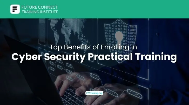 Top Benefits of Enrolling in Cyber Security Practical Training Top Benefits of Enrolling in Cyber Security Practical Training