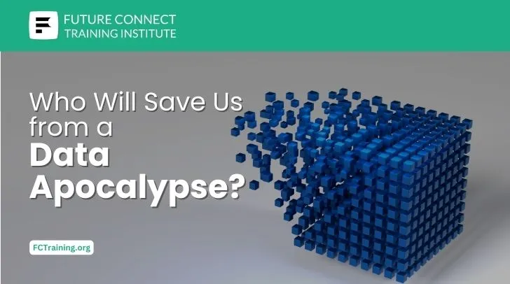 Who Will Save Us from a Data Apocalypse? Who Will Save Us from a Data Apocalypse?