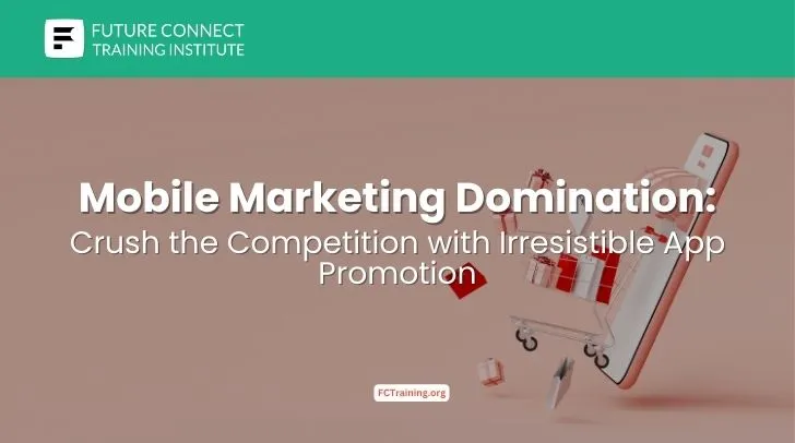Mobile Marketing Domination: Crush the Competition with Irresistible App Promotion Mobile Marketing Domination: Crush the Competition with Irresistible App Promotion
