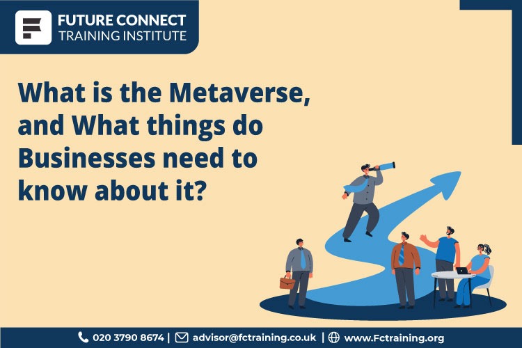 What is the Metaverse, and what things do businesses need to know about it?